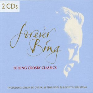 CD cover for 'Forever Bing' featuring 50 Bing Crosby classics on a light blue background with a white profile silhouette of Bing Crosby and gold script title text.