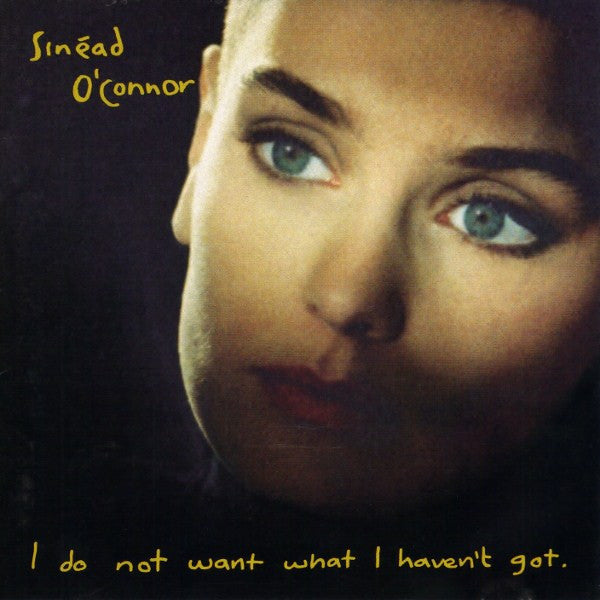 I Do Not Want What I Haven't Got — Sinéad O'Connor front cover