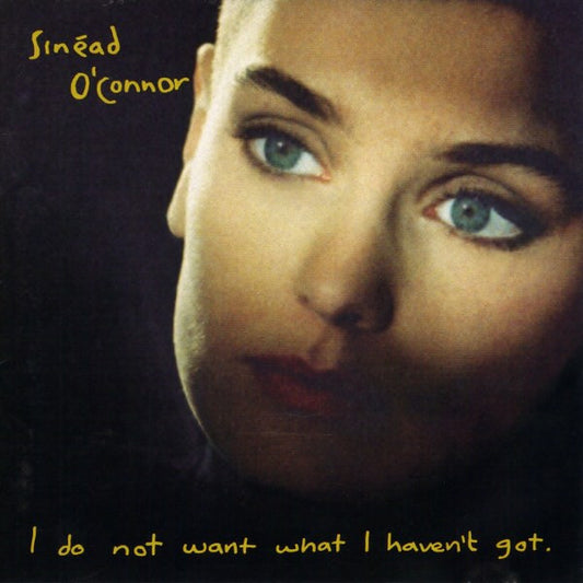 I Do Not Want What I Haven't Got â€” SinÃ©ad O'Connor front cover