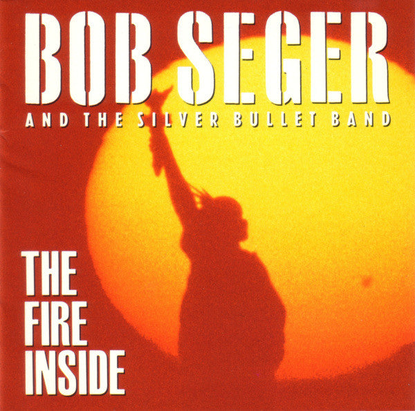 The Fire Inside — Bob Seger & the Silver Bullet Band front cover