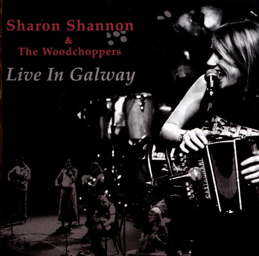 Live in Galway â€” Sharon Shannon & the Woodchoppers front cover