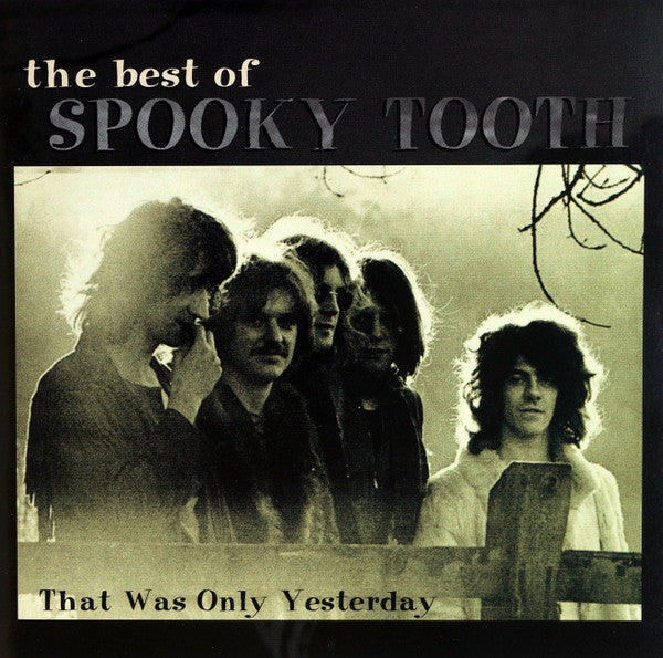The Best of Spooky Tooth: That Was Only Yesterday — Spooky Tooth front cover