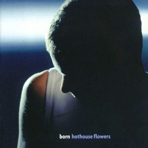Born — Hothouse Flowers front cover