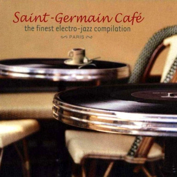 Saint Germain Café: The Finest Electro-Jazz Compilation — Various Artists front cover