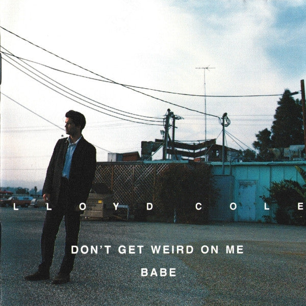 Don't Get Weird On Me Babe — Lloyd Cole front cover